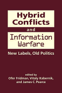 Hybrid Conflicts and Information Warfare: Old Labels, New Politics