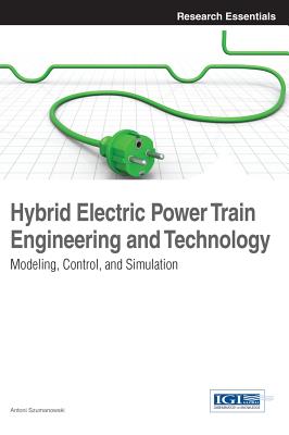 Hybrid Electric Power Train Engineering and Technology: Modeling, Control, and Simulation - Szumanowski, Antoni