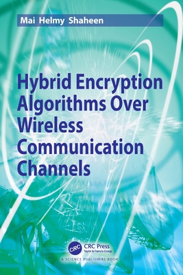 Hybrid Encryption Algorithms Over Wireless Communication Channels - Shaheen, Mai Helmy