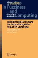 Hybrid Intelligent Systems for Pattern Recognition Using Soft Computing: An Evolutionary Approach for Neural Networks and Fuzzy Systems