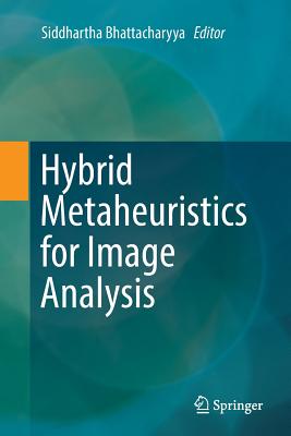 Hybrid Metaheuristics for Image Analysis - Bhattacharyya, Siddhartha (Editor)