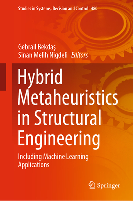 Hybrid Metaheuristics in Structural Engineering: Including Machine Learning Applications - Bekdas, Gebrail (Editor), and Nigdeli, Sinan Melih (Editor)