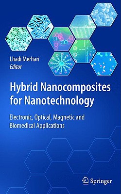 Hybrid Nanocomposites for Nanotechnology: Electronic, Optical, Magnetic and Biomedical Applications - Merhari, Lhadi (Editor)