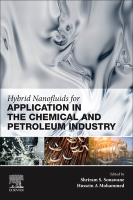 Hybrid Nanofluids for Application in the Chemical and Petroleum Industry - Sonawane, Shriram S (Editor), and Mohammed, Hussein A, BSC, Msc, PhD (Editor)