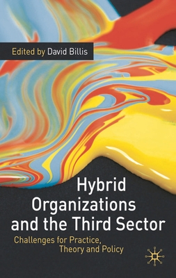 Hybrid Organizations and the Third Sector: Challenges for Practice, Theory and Policy - Billis, David