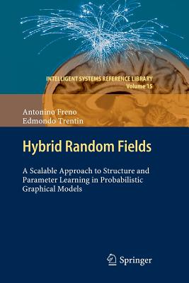 Hybrid Random Fields: A Scalable Approach to Structure and Parameter Learning in Probabilistic Graphical Models - Freno, Antonino, and Trentin, Edmondo