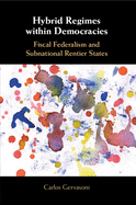 Hybrid Regimes Within Democracies: Fiscal Federalism and Subnational Rentier States