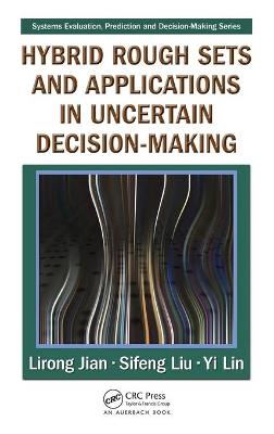 Hybrid Rough Sets and Applications in Uncertain Decision-Making - Jian, Lirong, and Liu, Sifeng, and Lin, Yi