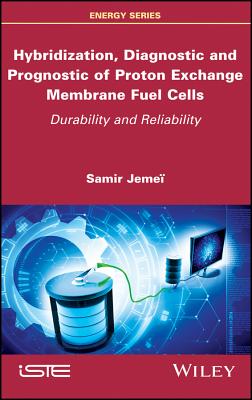 Hybridization, Diagnostic and Prognostic of PEM Fuel Cells: Durability and Reliability - Jemei, Samir