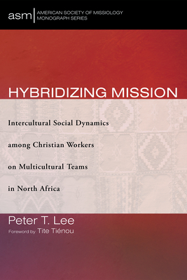 Hybridizing Mission - Lee, Peter T, and Tienou, Tite (Foreword by)