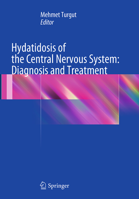 Hydatidosis of the Central Nervous System: Diagnosis and Treatment - Turgut, Mehmet, Dr. (Editor)