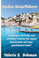 Hydra-Reisef?hrer 2024: "Entdecken Sie Ruhe und zeitlosen Charme bei einem Kurzurlaub auf einer griechischen Insel"