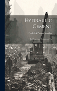 Hydraulic Cement: Its Properties, Testing, and Use