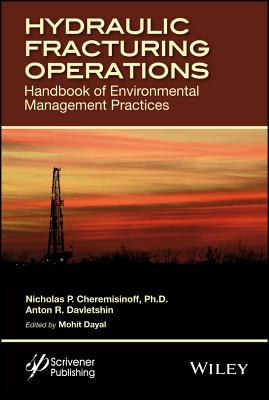 Hydraulic Fracturing Operations: Handbook of Environmental Management Practices - Cheremisinoff, Nicholas P., and Davletshin, Anton