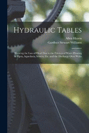 Hydraulic Tables: Showing the Loss of Head Due to the Friction of Water Flowing in Pipes, Aqueducts, Sewers, Etc. and the Discharge Over Weirs