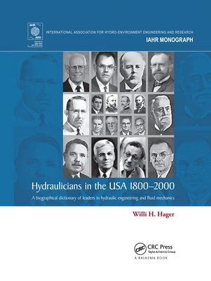 Hydraulicians in the USA 1800-2000: A biographical dictionary of leaders in hydraulic engineering and fluid mechanics - Hager, Willi H.