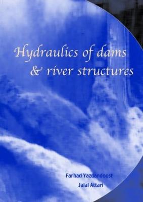 Hydraulics of Dams and River Structures: Proceedings of the International Conference, Tehran, Iran, 26-28 April 2004 - Yazdandoost, Farhad (Editor), and Attari, Jalal (Editor)