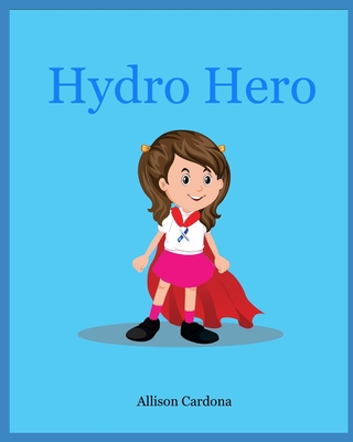 Hydro Hero - Yanes, Karen (Editor), and Cardona, Allison