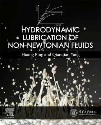 Hydrodynamic Lubrication of Non-Newtonian Fluids - Huang, Ping, and Yang, Qianqian