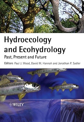 Hydroecology and Ecohydrology: Past, Present and Future - Wood, Paul J, Dr. (Editor), and Hannah, David M (Editor), and Sadler, Jon P (Editor)