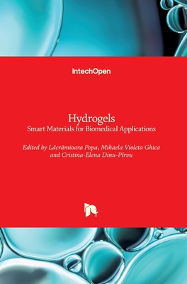 Hydrogels: Smart Materials for Biomedical Applications - Popa, Lacramioara (Editor), and Ghica, Mihaela Violeta (Editor), and Dinu-Pirvu, Cristina (Editor)