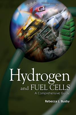 Hydrogen and Fuel Cells: A Comprehensive Guide - Busby, Rebecca L