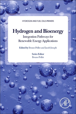 Hydrogen, Biomass and Bioenergy: Integration Pathways for Renewable Energy Applications - Pollet, Bruno G. (Editor), and Lamb, Jacob Joseph (Editor)