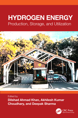 Hydrogen Energy: Production, Storage and Utilization - Khan, Dilshad Ahmad (Editor), and Choudhary, Akhilesh Kumar (Editor), and Sharma, Deepak (Editor)