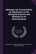 Hydrogen ion Concentration, its Significance in the Biological Sciences and Methods for its Determinations