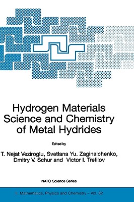 Hydrogen Materials Science and Chemistry of Metal Hydrides - Veziroglu, T Nejat, PH.D. (Editor), and Zaginaichenko, Svetlana Yu (Editor), and Schur, Dmitry V (Editor)