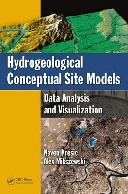 Hydrogeological Conceptual Site Models: Data Analysis and Visualization - Kresic, Neven, and Mikszewski, Alex