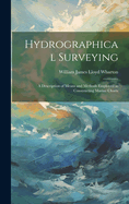 Hydrographical Surveying: A Description of Means and Methods Employed in Constructing Marine Charts