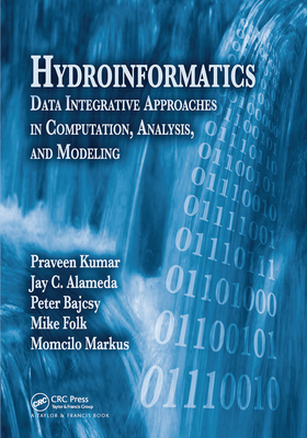 Hydroinformatics: Data Integrative Approaches in Computation, Analysis, and Modeling - Kumar, Praveen, and Folk, Mike, and Markus, Momcilo