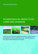 Hydrological Impacts of Land Use Changes on Water Resources Management and Socio-Economic Development of  the Upper Ewaso Ng'iro River Basin in Kenya: PhD: UNESCO-IHE Institute, Delft