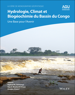 Hydrologie, climat et biogeochimie du bassin du Congo: une base pour l'avenir - Tshimanga, Raphael M. (Editor), and Moukandi N'kaya, Guy D. (Editor), and Alsdorf, Douglas (Editor)