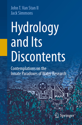 Hydrology and Its Discontents: Contemplations on the Innate Paradoxes of Water Research - Van Stan II, John T, and Simmons, Jack