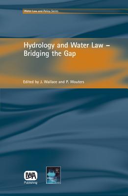 Hydrology and Water Law - Bridging the Gap - Wallace, J (Editor), and Wouters, Patricia (Editor)