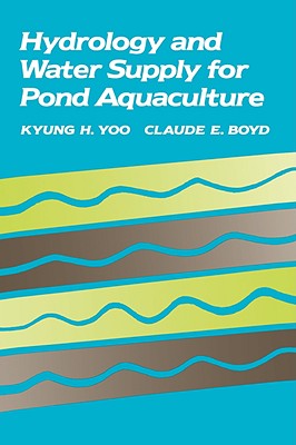 Hydrology and Water Supply for Pond Aquaculture - Yoo, Kyung H, and Boyd, Claude E