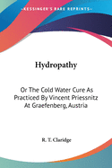 Hydropathy: Or The Cold Water Cure As Practiced By Vincent Priessnitz At Graefenberg, Austria