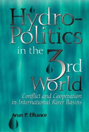 Hydropolitics in the Third World: Conflict and Cooperation in International River Basins