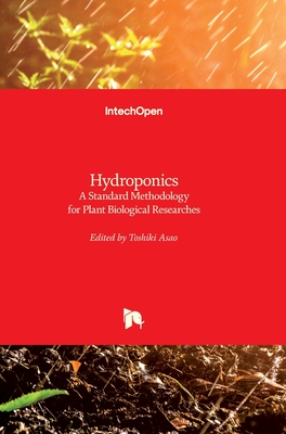 Hydroponics: A Standard Methodology for Plant Biological Researches - Asao, Toshiki (Editor)