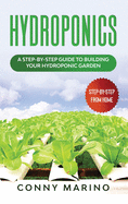 Hydroponics: A Step-by-Step Guide to Building Your Hydroponics Garden.