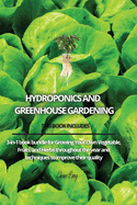 Hydroponics and Greenhouse Gardening: 3-in-1 book bundle for Growing Your Own Vegetable, Fruits, and Herbs throughout the year and techniques to improve their quality