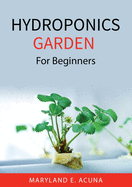 Hydroponics Garden: For Beginners