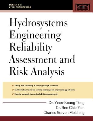 Hydrosystems Engineering Reliability Assessment and Risk Analysis - Tung, Yeou-Koung, and Yen, Ben-Chie, and Melching, C Steve