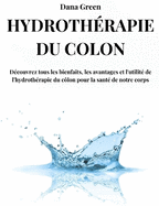 Hydrothrapie Du Clon: Dcouvrez tous les bienfaits, les avantages et l'utilit de l'hydrothrapie du clon pour la sant de notre corps