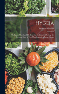 Hygeia: Or, Essays Moral and Medical on the Causes Affecting the Personal State of Our Middling and Affluent Classes