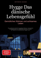 Hygge - Das d?nische Lebensgef?hl: Gem?tliches Wohnen und achtsames Leben: Der praktische Guide f?r hyggeliges Wohnen, harmonische Raumgestaltung und entspannte Momente im Alltag - Mit Tipps f?r ein authentisches Hygge Home