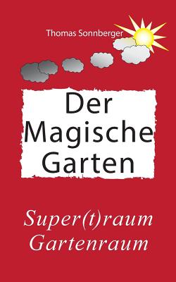 Hygge, Der magische Garten: Glck fr Fortgeschrittene, Supertraum Gartenraum, - Sonnberger, Thomas