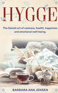 Hygge: The Danish art of coziness, health, happiness and emotional well-being.